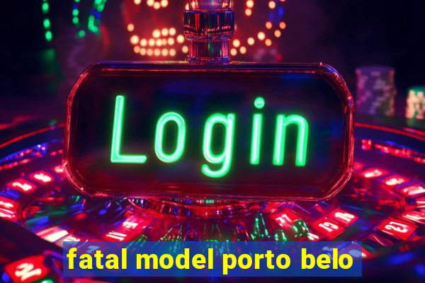 fatal model porto belo